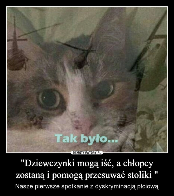 "Dziewczynki mogą iść, a chłopcy zostaną i pomogą przesuwać stoliki "