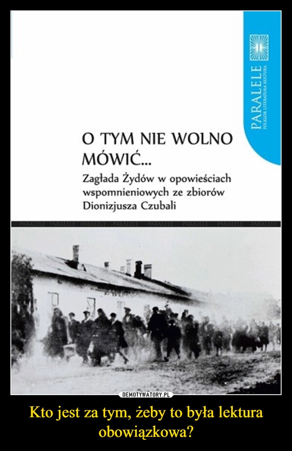 
    Kto jest za tym, żeby to była lektura obowiązkowa?