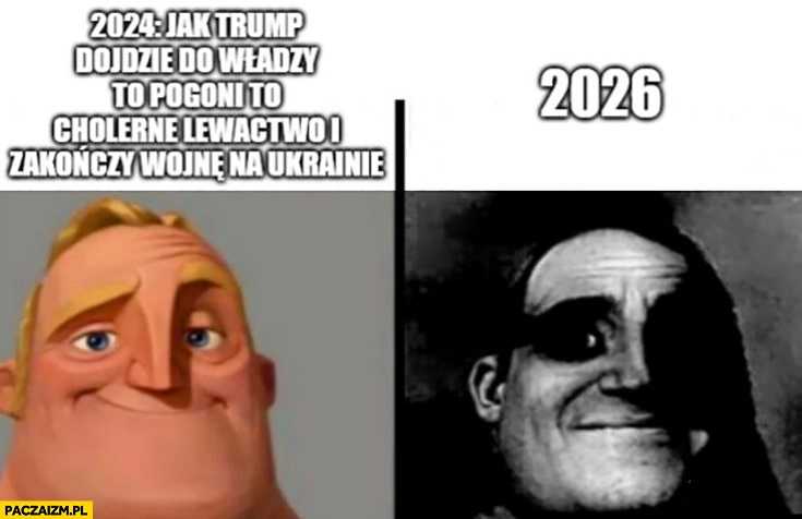
    2024 jak Trump dojdzie do władzy to pogoni lewactwo i zakończy wojnę na Ukrainie vs 2026