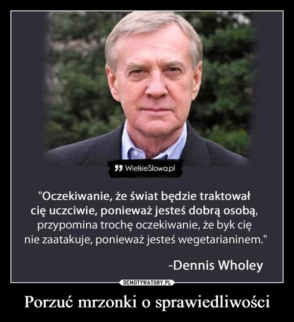 
    Porzuć mrzonki o sprawiedliwości