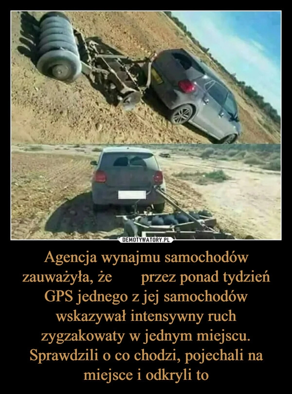 
    Agencja wynajmu samochodów zauważyła, że ​​przez ponad tydzień GPS jednego z jej samochodów wskazywał intensywny ruch zygzakowaty w jednym miejscu. Sprawdzili o co chodzi, pojechali na miejsce i odkryli to