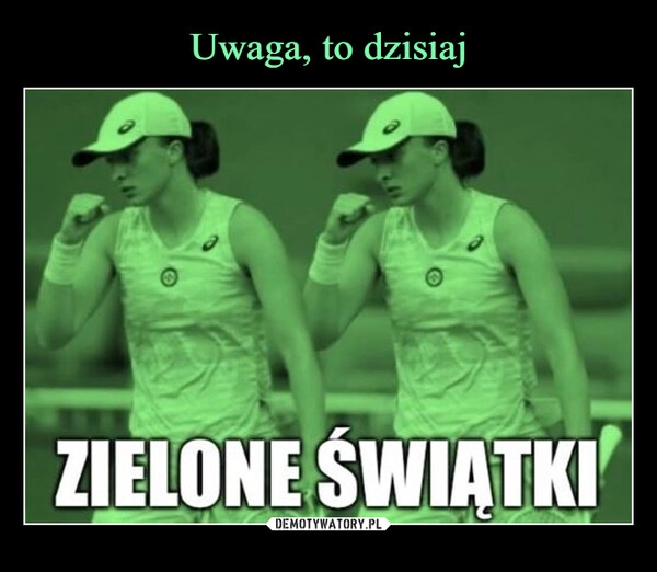 Uwaga, to dzisiaj