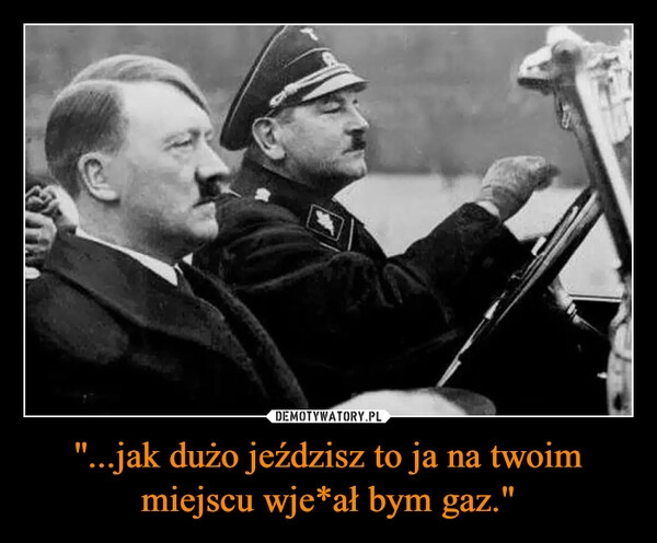 
    ''...jak dużo jeździsz to ja na twoim miejscu wje*ał bym gaz."