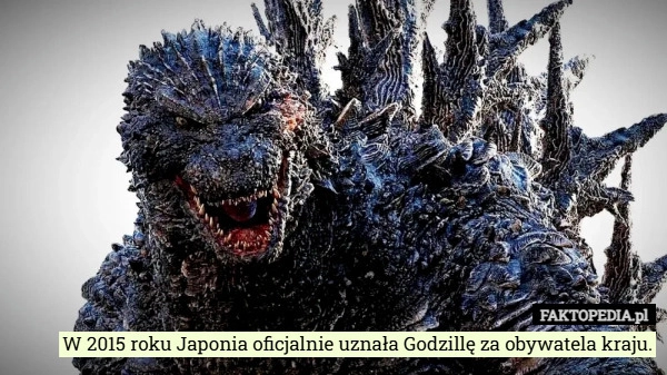 
    W 2015 roku Japonia oficjalnie uznała Godzillę za obywatela kraju.