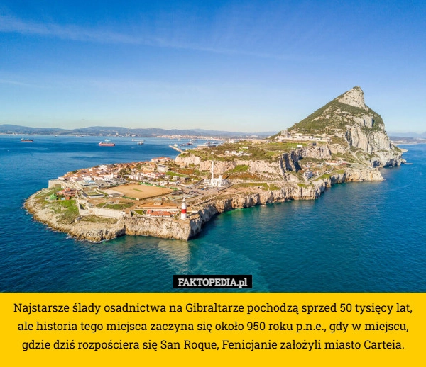 
    Najstarsze ślady osadnictwa na Gibraltarze pochodzą sprzed 50 tysięcy lat,