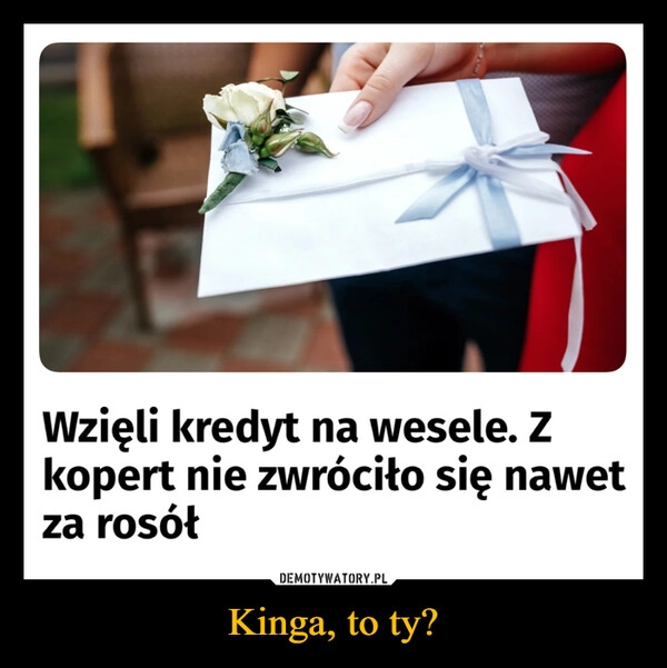 
    Kinga, to ty?