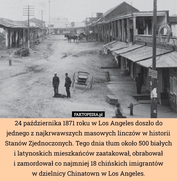
    24 października 1871 roku w Los Angeles doszło do jednego z najkrwawszych