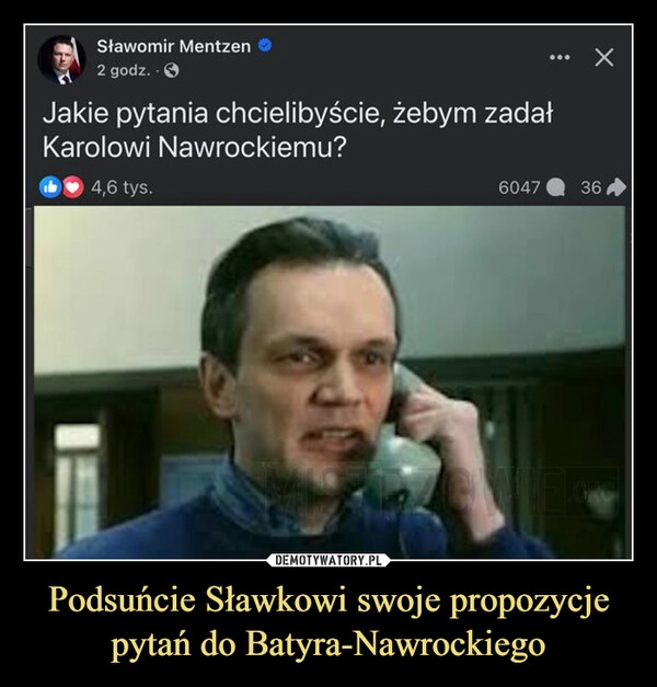 
    Podsuńcie Sławkowi swoje propozycje pytań do Batyra-Nawrockiego