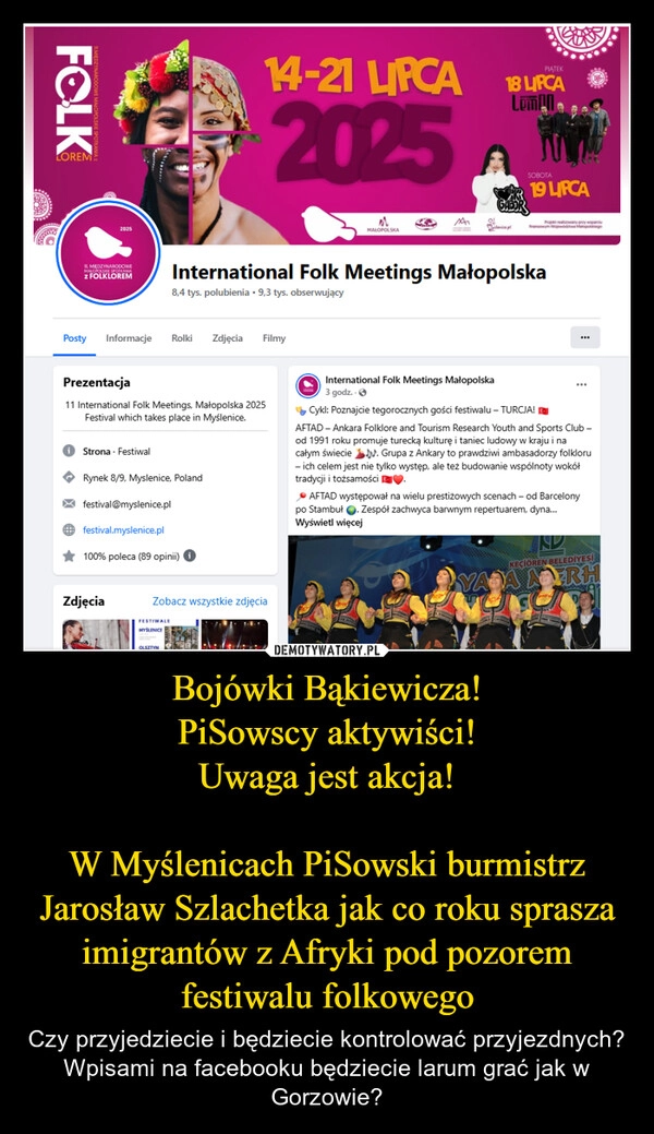 
    Bojówki Bąkiewicza!
PiSowscy aktywiści!
Uwaga jest akcja!

W Myślenicach PiSowski burmistrz Jarosław Szlachetka jak co roku sprasza imigrantów z Afryki pod pozorem festiwalu folkowego