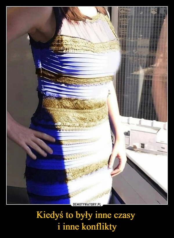 Kiedyś to były inne czasy 
i inne konflikty