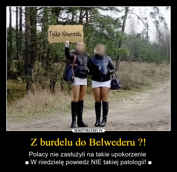 
    Z burdelu do Belwederu ?!