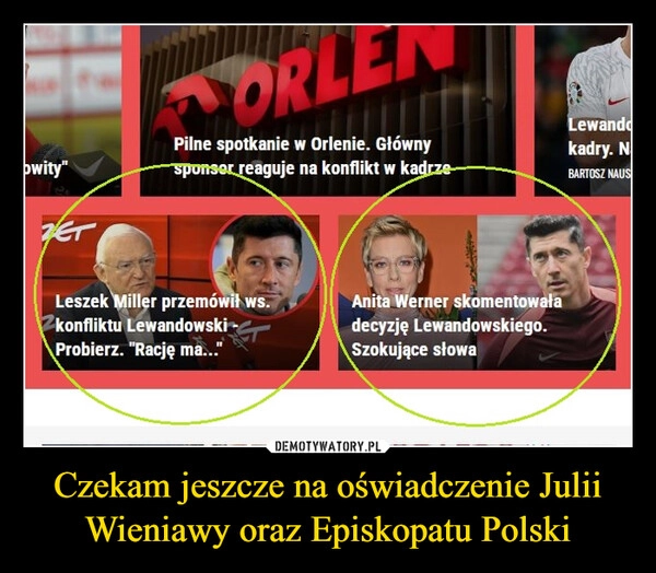 
    Czekam jeszcze na oświadczenie Julii Wieniawy oraz Episkopatu Polski