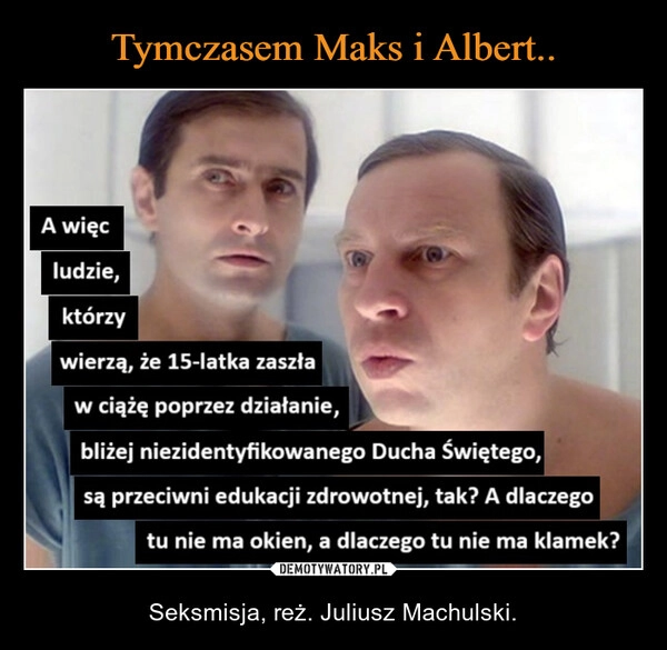 
    Tymczasem Maks i Albert..