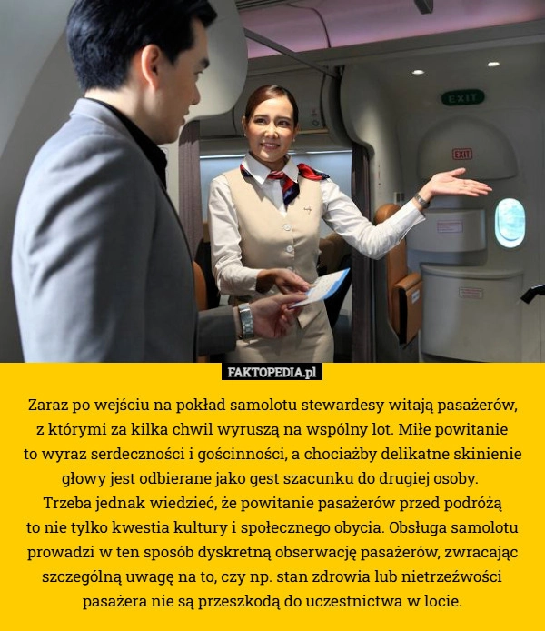 
    Zaraz po wejściu na pokład samolotu stewardesy witają pasażerów,
 z którymi