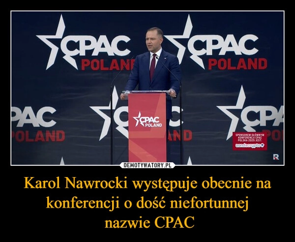 
    Karol Nawrocki występuje obecnie na konferencji o dość niefortunnej
 nazwie CPAC