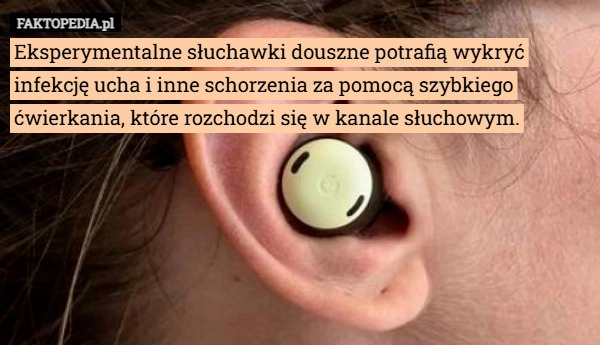 
    Eksperymentalne słuchawki douszne potrafią wykryć infekcję ucha i inne schorzenia