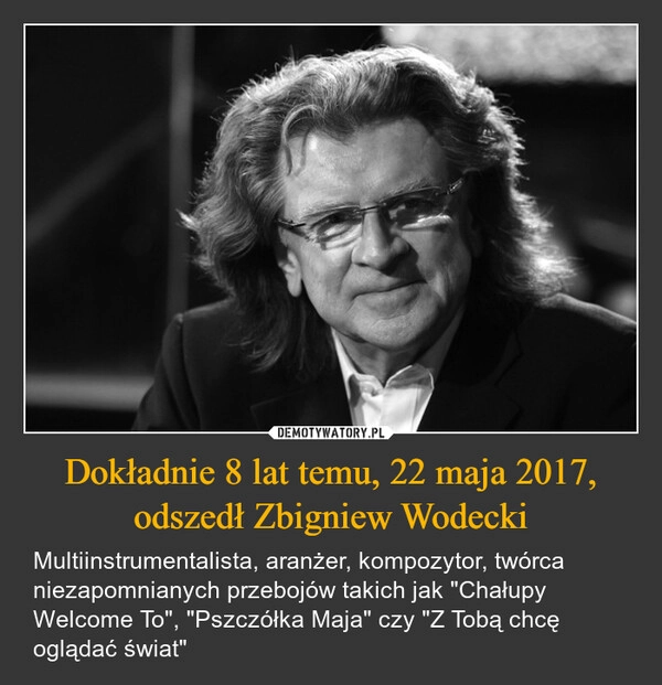 
    Dokładnie 8 lat temu, 22 maja 2017, odszedł Zbigniew Wodecki