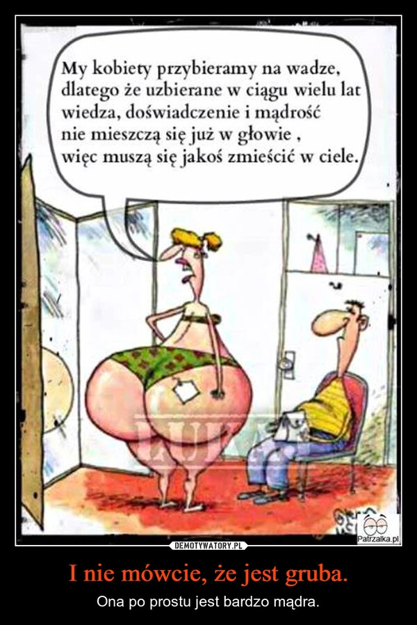 
    I nie mówcie, że jest gruba.