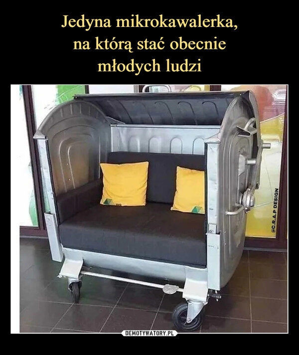 
    
Jedyna mikrokawalerka,
na którą stać obecnie
młodych ludzi 