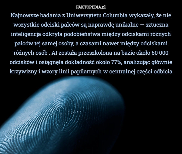 
    Najnowsze badania z Uniwersytetu Columbia wykazały, że nie wszystkie odciski