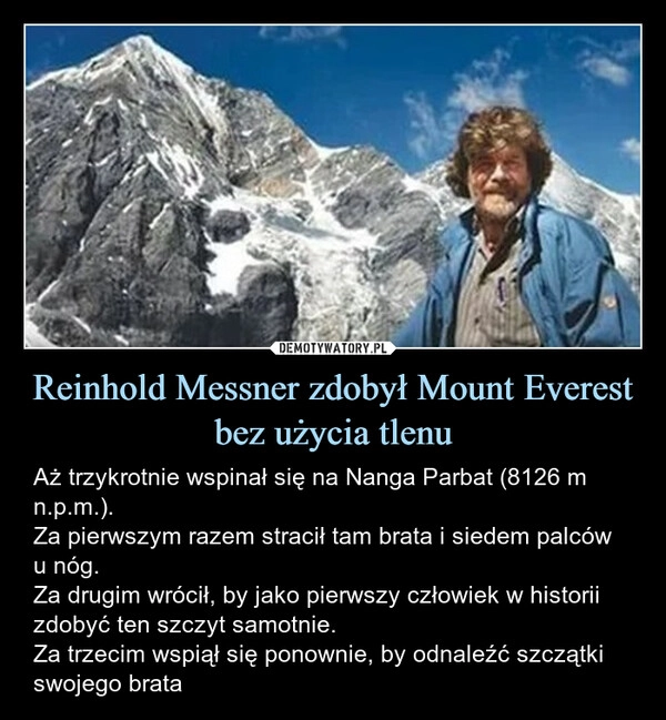 
    Reinhold Messner zdobył Mount Everest bez użycia tlenu