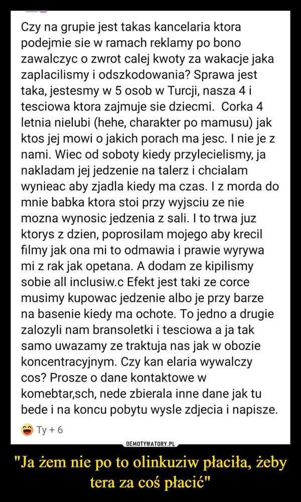 
    "Ja żem nie po to olinkuziw płaciła, żeby tera za coś płacić"