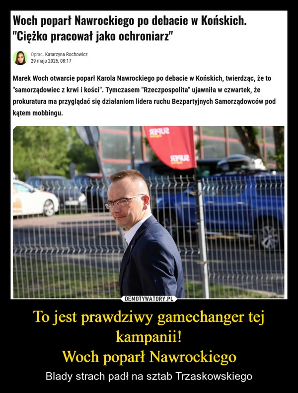 
    To jest prawdziwy gamechanger tej kampanii!
Woch poparł Nawrockiego