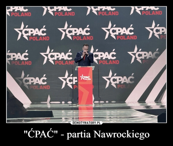 
    "ĆPAĆ" - partia Nawrockiego