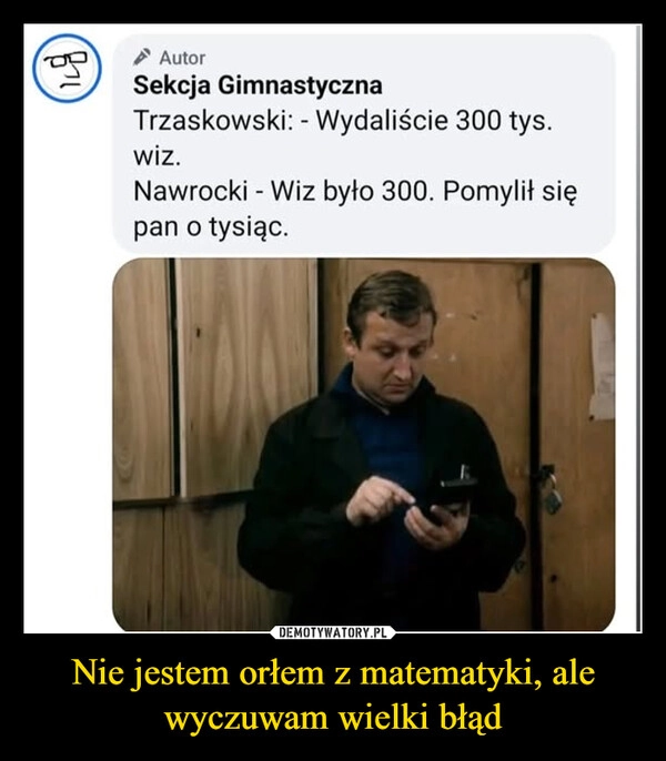 
    Nie jestem orłem z matematyki, ale wyczuwam wielki błąd