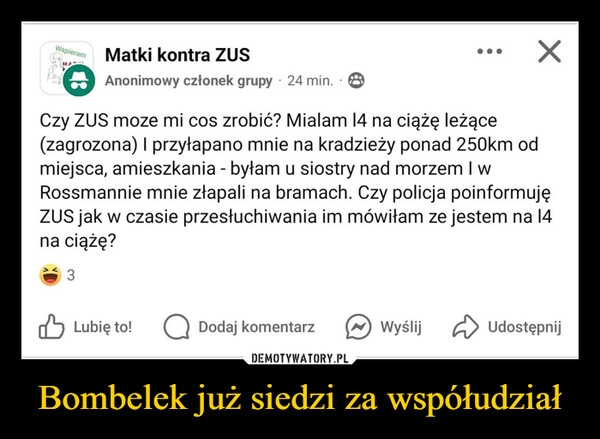 
    Bombelek już siedzi za współudział