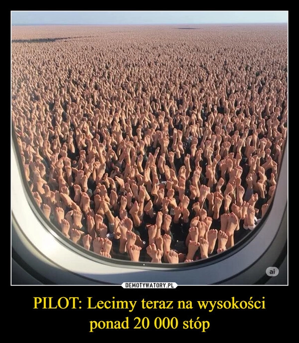 
    PILOT: Lecimy teraz na wysokości
ponad 20 000 stóp