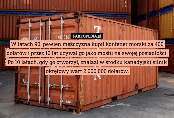 
    W latach 90. pewien mężczyzna kupił kontener morski za 400 dolarów i przez