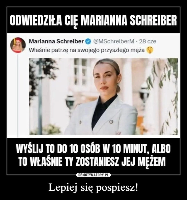 
    Lepiej się pospiesz!