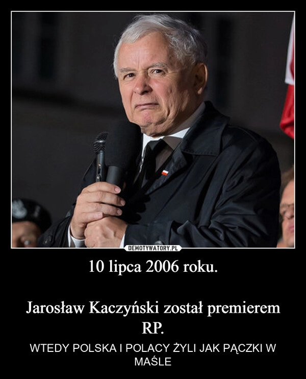 10 lipca 2006 roku.

Jarosław Kaczyński został premierem RP.