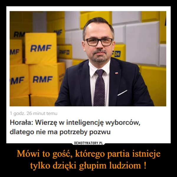 
    Mówi to gość, którego partia istnieje tylko dzięki głupim ludziom !