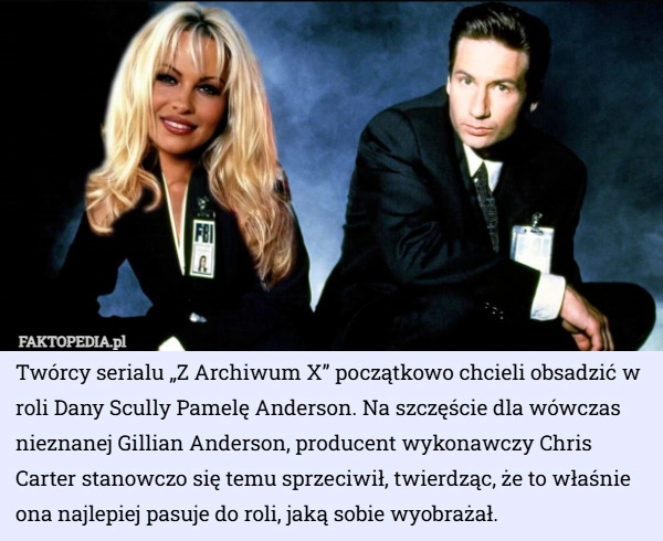 
    Twórcy serialu „Z Archiwum X” początkowo chcieli obsadzić w roli Dany Scully
