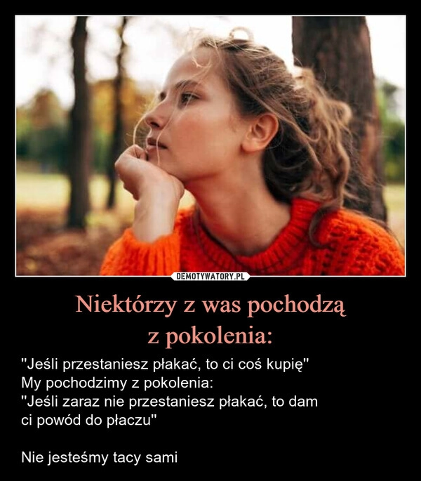 
    Niektórzy z was pochodzą
z pokolenia: