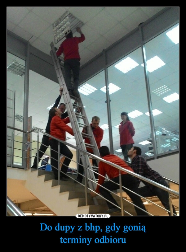 
    Do dupy z bhp, gdy gonią
terminy odbioru