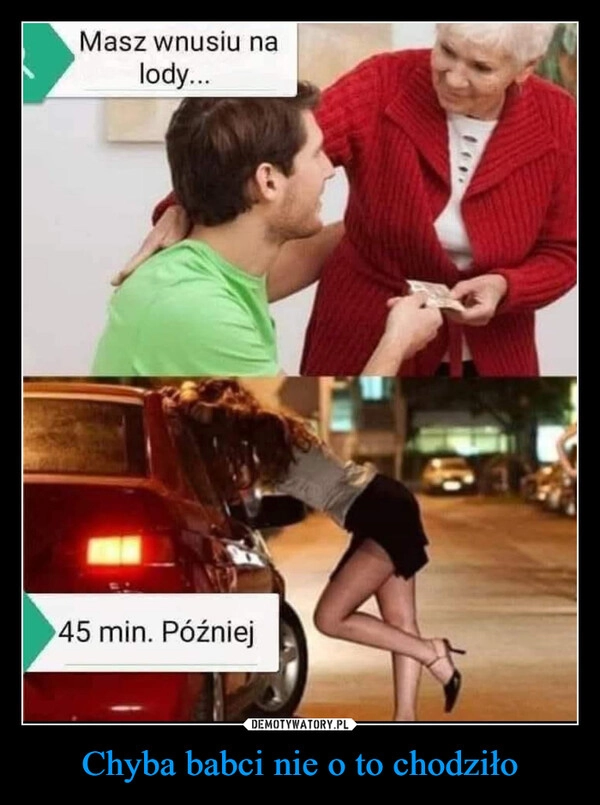 
    Chyba babci nie o to chodziło