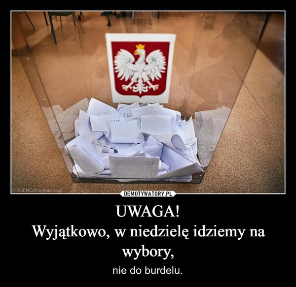 
    UWAGA!
Wyjątkowo, w niedzielę idziemy na wybory,
