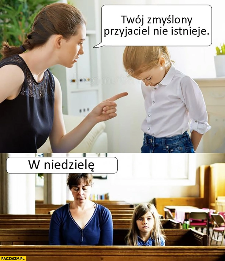 
    Mama do córki: Twój zmyślony przyjaciel nie istnieje, później w niedzielę w kościele