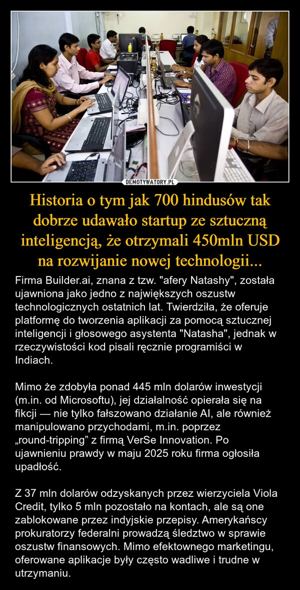 
    Historia o tym jak 700 hindusów tak dobrze udawało startup ze sztuczną inteligencją, że otrzymali 450mln USD na rozwijanie nowej technologii...