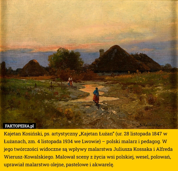 
    Kajetan Kosiński, ps. artystyczny „Kajetan Łużan” (ur. 28 listopada 1847