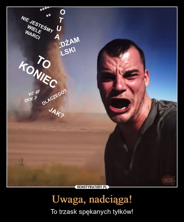 
    Uwaga, nadciąga!