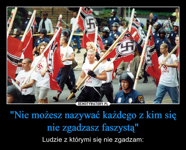 
    "Nie możesz nazywać każdego z kim się nie zgadzasz faszystą"