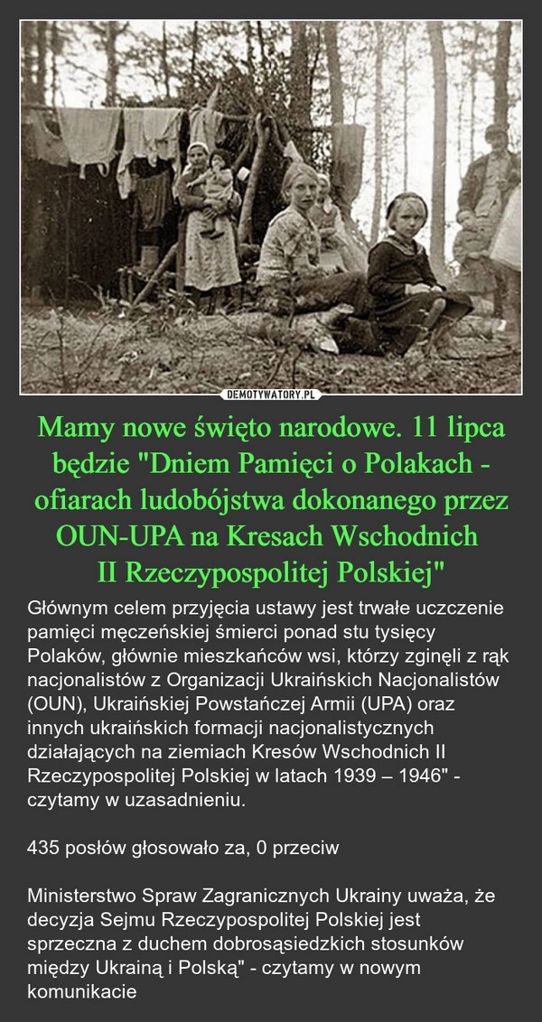 
    Mamy nowe święto narodowe. 11 lipca będzie "Dniem Pamięci o Polakach - ofiarach ludobójstwa dokonanego przez OUN-UPA na Kresach Wschodnich 
II Rzeczypospolitej Polskiej"