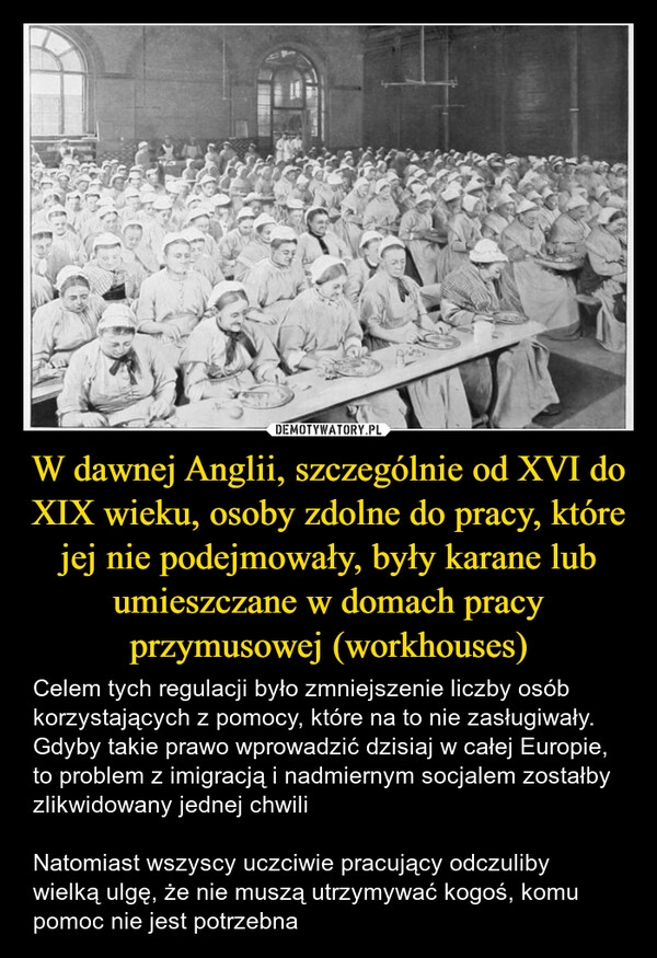 
    W dawnej Anglii, szczególnie od XVI do XIX wieku, osoby zdolne do pracy, które jej nie podejmowały, były karane lub umieszczane w domach pracy przymusowej (workhouses)