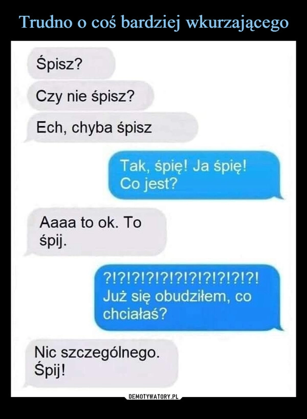 
    Trudno o coś bardziej wkurzającego
