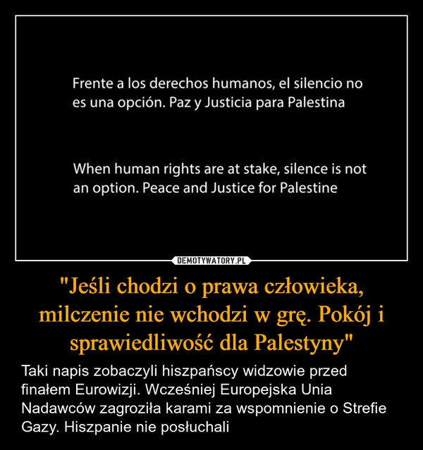 
    "Jeśli chodzi o prawa człowieka, milczenie nie wchodzi w grę. Pokój i sprawiedliwość dla Palestyny"