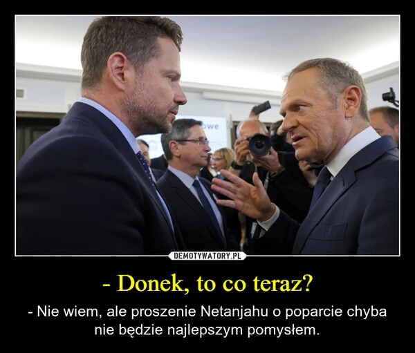 
    - Donek, to co teraz?
